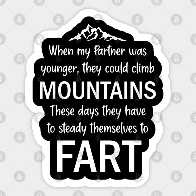 When My Partner Was Younger, They Could Climb Mountains These Days They Have To Steady Themselves To Fart Sticker by AllOutGifts